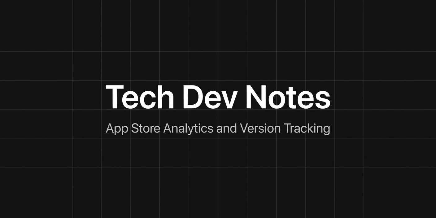 Tech Dev Notes — App Store Analytics, Version Tracking & Developer Tools